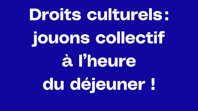Les droits culturels : jouons collectif à l’heure du déjeuner