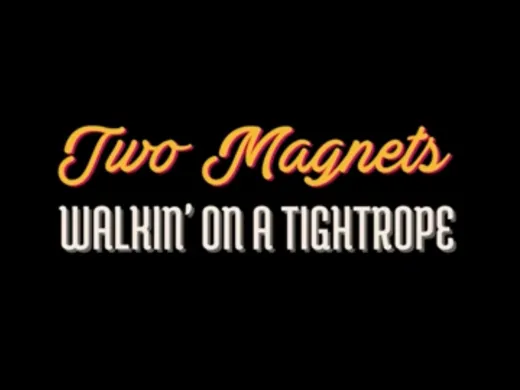 Clip : Two Magnets – Walkin&rsquo; on a tightrope