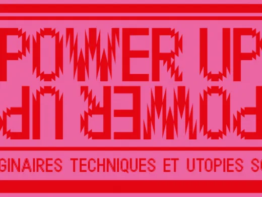 Power Up, imaginaires techniques et utopies sociales – du 16 février au 28 avril – Mulhouse